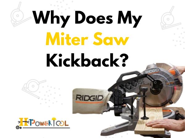 Why Does My Miter Saw Kickback?