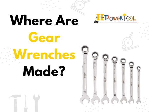 Where Are Gear Wrenches Made?