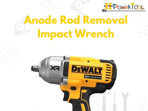 Anode Rod Removal Impact Wrench || Full Guide 2023