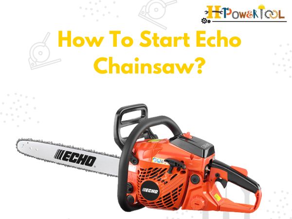 How To Start Echo Chainsaw? Step-By-Step Guide 2023